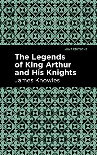 The Legends of King Arthur and His Knights (Mint Editions)