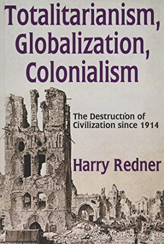 Totalitarianism, Globalization, Colonialism: The Destruction of Civilization since 1914