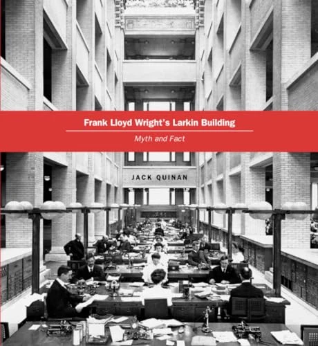 Frank Lloyd Wright's Larkin Building: Myth and Fact