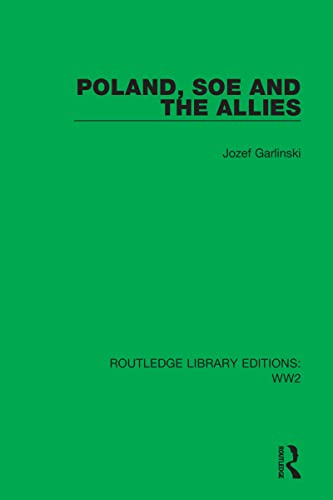 Poland, SOE and the Allies (Routledge Library Editions: WW2)