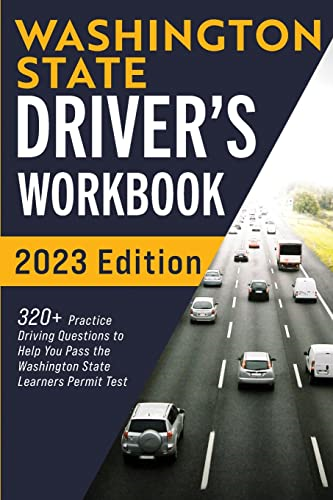 Washington State Driver's Workbook: 320+ Practice Driving Questions to Help You Pass the Washington State Learner's Permit Test