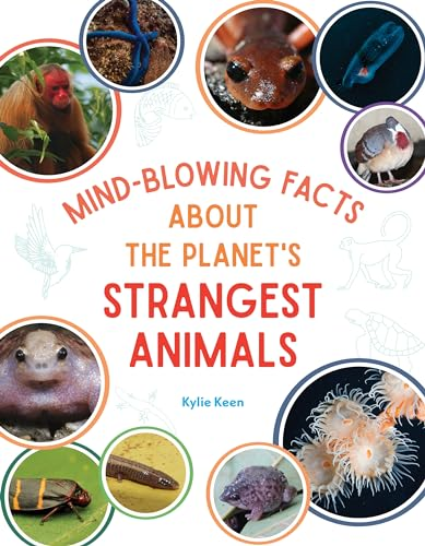 Mind-Blowing Facts about the Planet's Weirdest Animals: And Other Amazing Facts about the World's Rarest Strangest and Most Interesting Animals