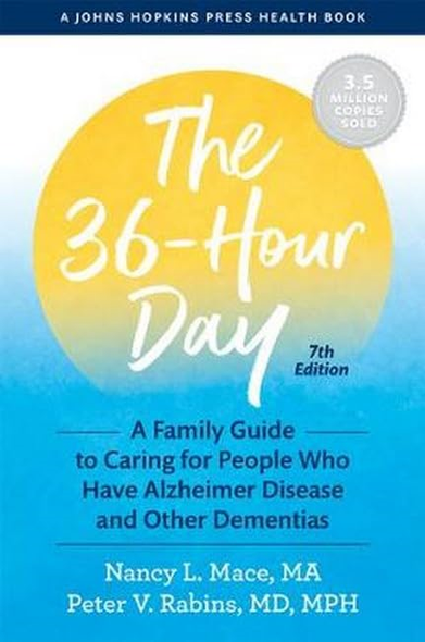 The 36-Hour Day: A Family Guide to Caring for People Who Have Alzheimer Disease and Other Dementias (A Johns Hopkins Press Health Book)