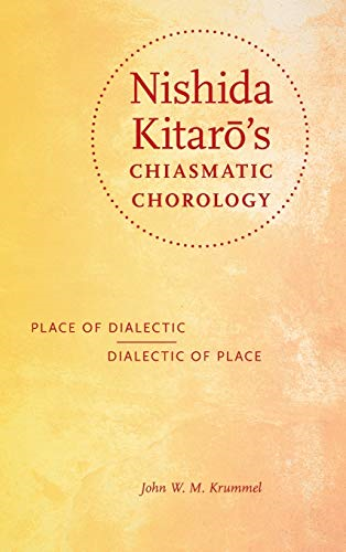Nishida Kitar's Chiasmatic Chorology (World Philosophies)