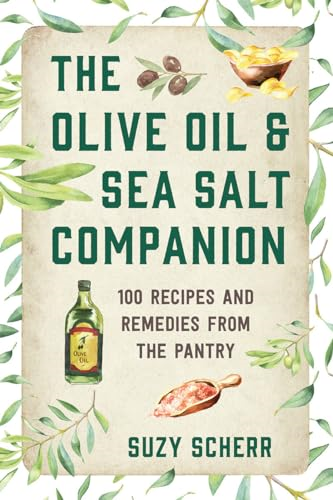 The Olive Oil & Sea Salt Companion: Recipes and Remedies from the Pantry (Countryman Pantry)
