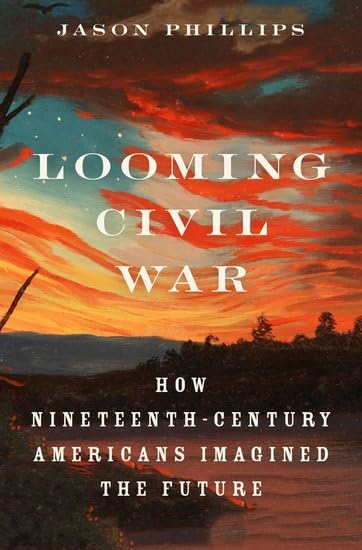 Looming Civil War: How Nineteenth-Century Americans Imagined the Future