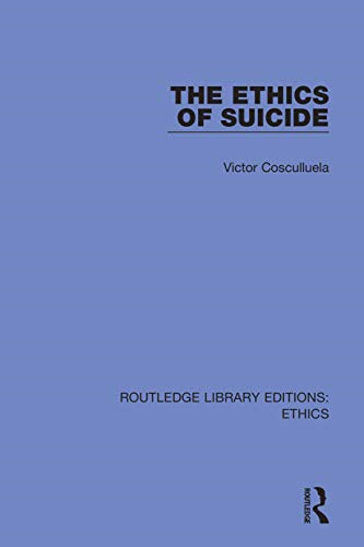 The Ethics of Suicide (Routledge Library Editions: Ethics)