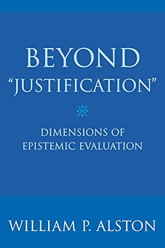 Beyond Justification: Dimensions of Epistemic Evaluation