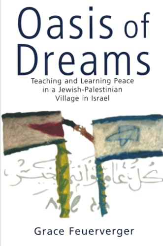 Oasis of Dreams: Teaching and Learning Peace in a Jewish-Palestinian Village in Israel