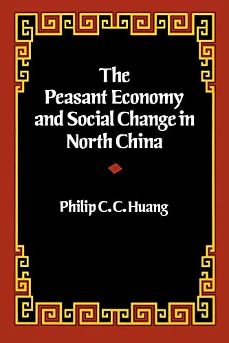 The Peasant Economy and Social Change in North China