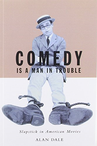 Comedy is a Man in Trouble: Slapstick in American Movies