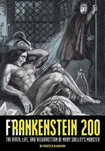 Frankenstein 200: The Birth, Life, and Resurrection of Mary Shelley's Monster (Special Publications of the Lilly Library)
