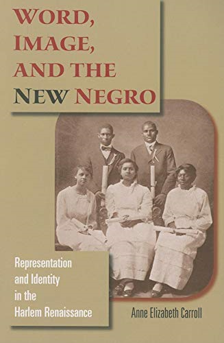 Word, Image, and the New Negro: Representation and Identity in the Harlem Renaissance (Blacks in the Diaspora): Representation and Identity in the Harlem ... Harlem Renaissance (Blacks in the Diaspora)