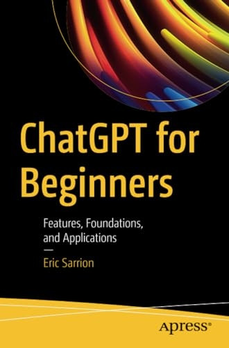 Chatgpt for Beginners: Features, Foundations, and Applications