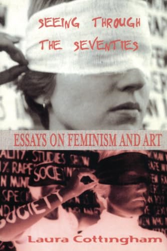 Seeing Through the Seventies: Essays on Feminism and Art (Critical Voices in Art, Theory and Culture)