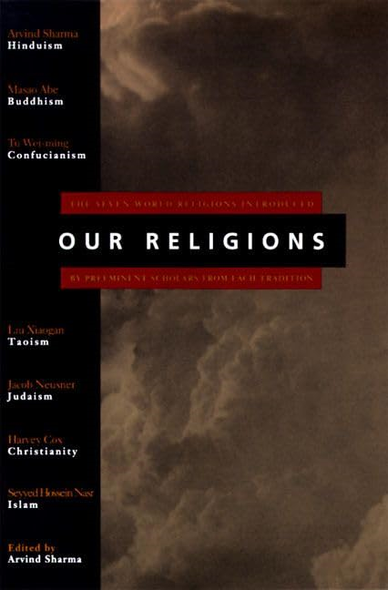 Our Religions: The Seven World Religions Introduced by Preeminent Scholars from Each Tradition