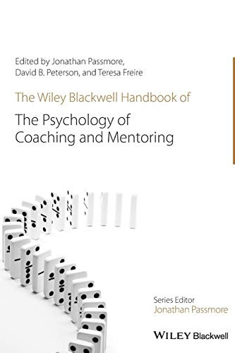 The Wiley-Blackwell Handbook of the Psychology of Coaching and Mentoring (Wiley-Blackwell Handbooks in Organizational...