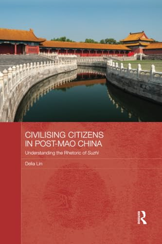 Civilising Citizens in Post-Mao China: Understanding the Rhetoric of Suzhi