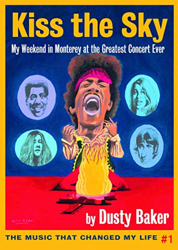 Kiss the Sky: My Weekend in Monterey for the Greatest Rock Concert Ever (Music That Changed My Life)