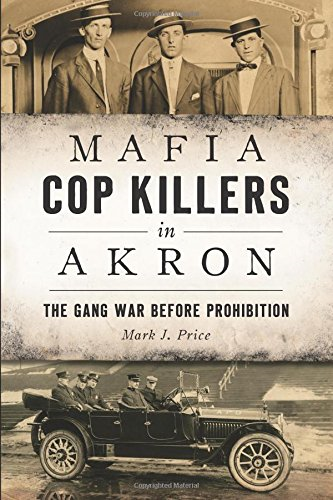 Mafia Cop Killers in Akron: The Gang War Before Prohibition