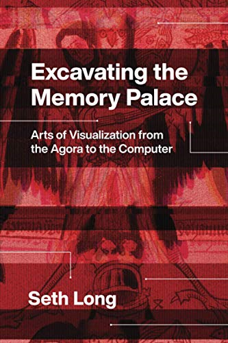 Excavating the Memory Palace: Arts of Visualization from the Agora to the Computer