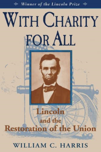 With Charity for All: Lincoln and the Restoration of the Union