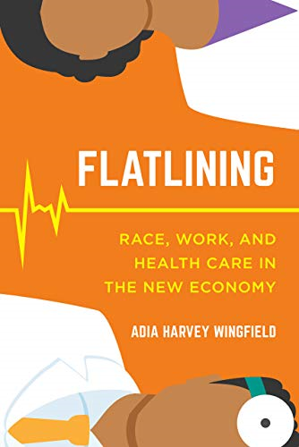 Flatlining: Race, Work, anda Health Care in the New Economy