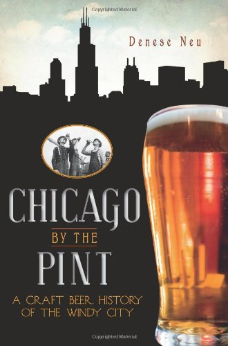 Chicago by the Pint: A Craft Beer History of the Windy City