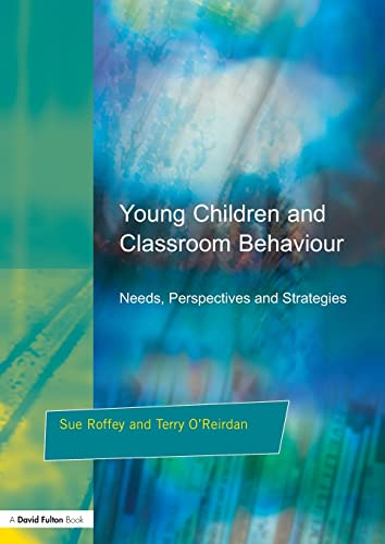 Young Children and Classroom Behaviour: Needs, Perspectives and Strategies (Resources for Teachers)