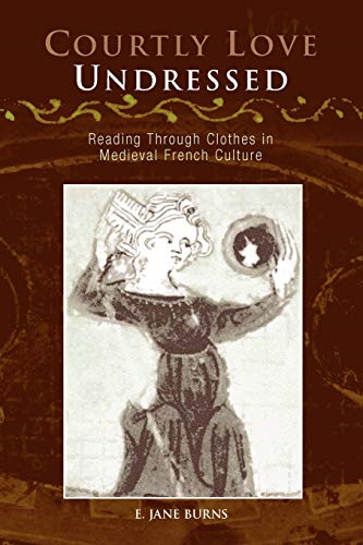 Courtly Love Undressed: Reading Through Clothes in Medieval French Culture (Middle Ages)