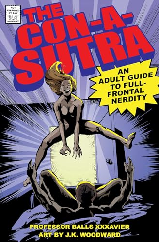 The Con-A-Sutra: An Adult Guide to Full-Frontal Nerdity