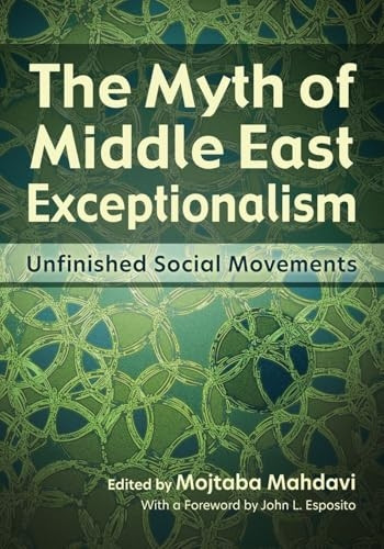 The Myth of Middle East  Exceptionalism: Unfinished  Social Movements  (Contemporary Issues in the  Middle East)