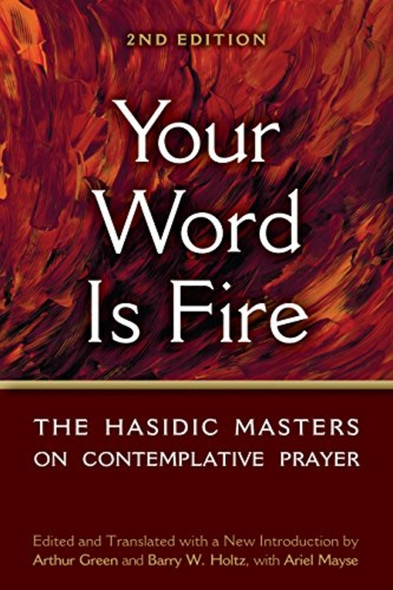 Your Word Is Fire: The Hasidic Masters on Contemplative Prayer
