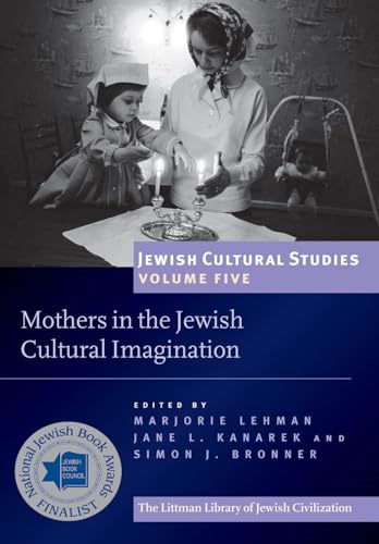 Mothers in the Jewish Cultural Imagination: Jewish Cultural Studies, Volume 5 (Jewish Cultural Studies)