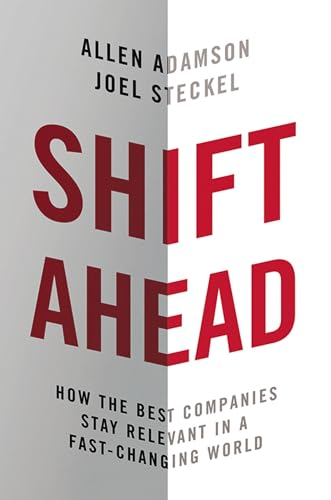 Shift Ahead: How the Best Companies Stay Relevant in a Fast-Changing World