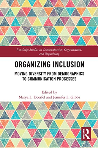 Organizing Inclusion: Moving Diversity from Demographics to Communication Processes (Routledge Studies in Communication, Organization, and Organizing)