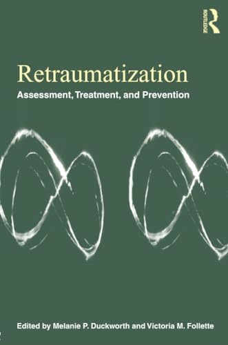 Retraumatization: Assessment, Treatment, and Prevention