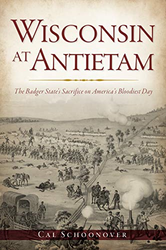 Wisconsin at Antietam: The Badger State's Sacrifice on America's Bloodiest Day (Civil War)