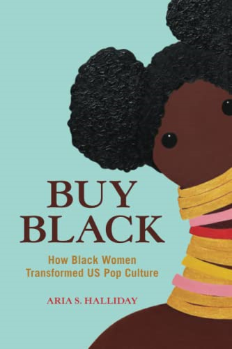 Buy Black: How Black Women Transformed US Pop Culture (Feminist Media Studies)