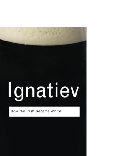 How the Irish Became White (Routledge Classics)