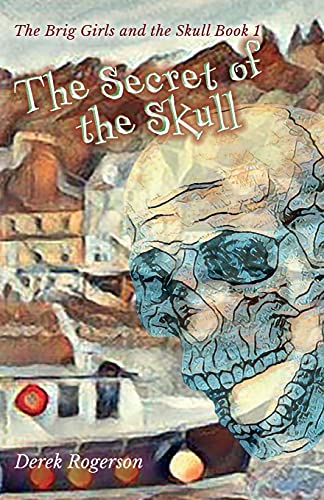 The Secret of the Skull: The Brig Girls and the Skull Book 1 (Brig Girls and the Skull The)