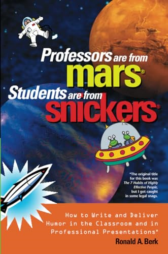 Professors are from Mars, Students are from Snickers: How to Write and Deliver Humor in the Classroom and in Professional Presentations