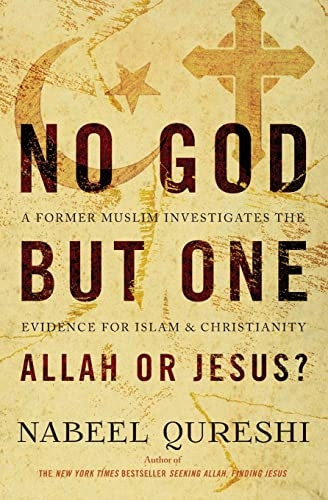 No God But One: Allah or Jesus?: A Former Muslim Investigates the Evidence for Islam and Christianity