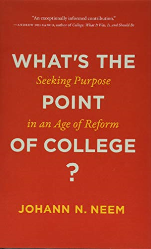 What's the Point of College?: Seeking Purpose in an Age of Reform