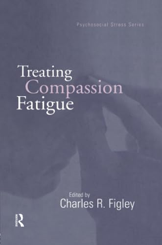 Treating Compassion Fatigue (Psychosocial Stress Series)