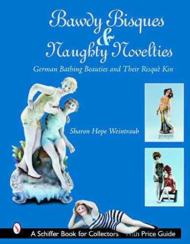 Bawdy Bisques and Naughty Novelties (Schiffer Book for Collectors)