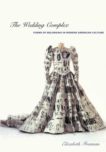 The Wedding Complex: Forms of Belonging in Modern American Culture