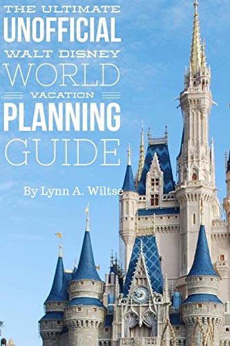 The Ultimate Unofficial Walt Disney World Planning Guide