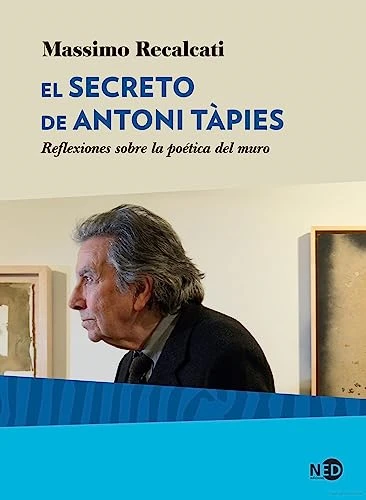 El secreto de Antoni Tàpies : reflexiones sobre la poética del muro