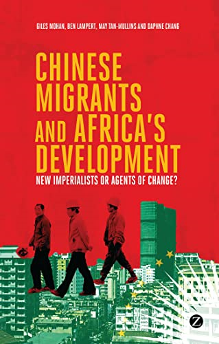Chinese Migrants and Africa's Development: New Imperialists or Agents of Change?
